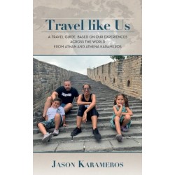 Travel Like Us: A Travel Guide Based on our Experiences Across the World from Athan and Athena Karameros