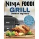 Ninja Foodi Grill Cookbook Beginners: Quick, Easy and Delicious Recipes - Indoor Grilling & Air Frying - The Ultimate Cookbook For Beginners