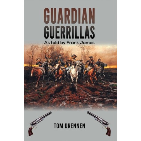 Guardian Guerrillas: As told by Frank James
