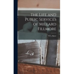 The Life and Public Services of Millard Fillmore