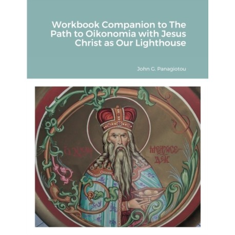 Workbook Companion to The Path to Oikonomia with Jesus Christ as Our Lighthouse