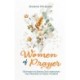 Women of Prayer: Getting to Know God Through the Prayers of Bible Women