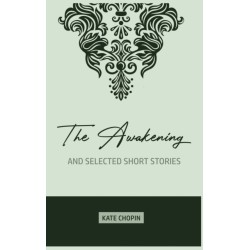 The Awakening: and Selected Short Stories