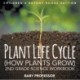 Plant Life Cycle (How Plants Grow): 2nd Grade Science Workbook Children's Botany Books Edition
