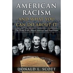 American Racism and What You Can Do About It: The Hard Truth About America and Americans