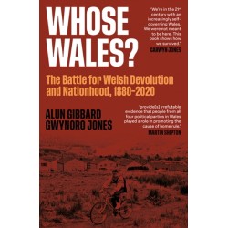 Whose Wales?: The Battle for Welsh Devolution and Nationhood 1880-2020
