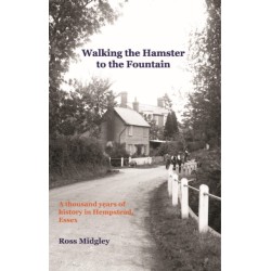 Walking the Hamster to the Fountain: A Thousand Years of History in Hempstead, Essex