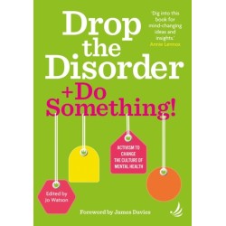 Drop the Disorder + Do Something!: Activism to change the culture of mental health