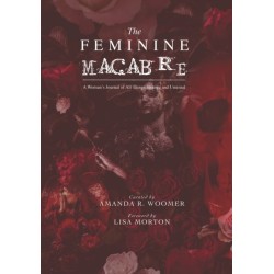 The Feminine Macabre Volume IV: A Woman's Journal of All Things Strange and Unusual