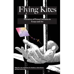 Flyings Kites: Narratives of Prison Literacies in Essays and Art