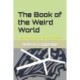 The Book of the Weird World: Weird Phenomena in Its Many Varieties