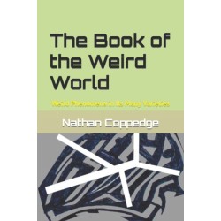 The Book of the Weird World: Weird Phenomena in Its Many Varieties