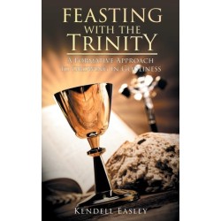 Feasting With The Trinity: A Formative Approach to Growing in Godliness