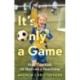 It’s Only a Game: Kids’ Football: 25 Years on a Touchline