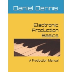 Electronic Production Basics: A Production Manual