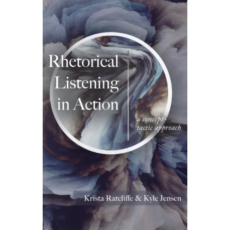 Rhetorical Listening in Action: A Concept-Tactic Approach