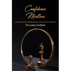 Confidence Matters: Learn How to Become Confident Anywhere, At Any Time, and with Anyone