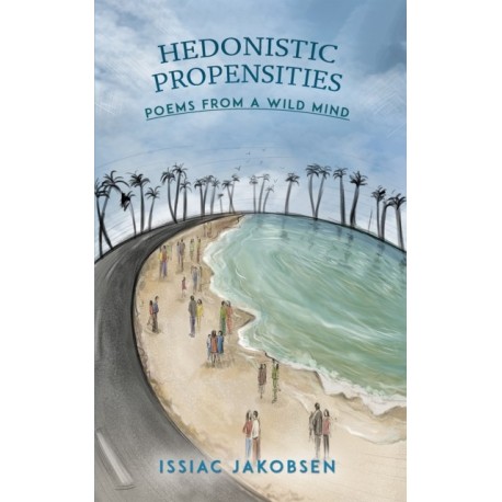 Hedonistic Propensities: Poems from a Wild Mind