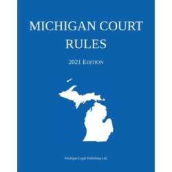 Michigan Court Rules- 2021 Edition