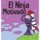 El Ninja Motivado: Un libro de aprendizaje social y emocional para ninos sobre la motivacion
