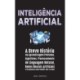 Inteligencia Artificial: A Breve Historia da Aprendizagem Profunda, Algoritmos, Processamento de Linguagem Natural, Redes Neurais Artificiais e Ferramentas como ChatGPT, Dall-E e Mais