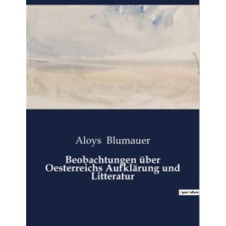 Beobachtungen uber Oesterreichs Aufklarung und Litteratur