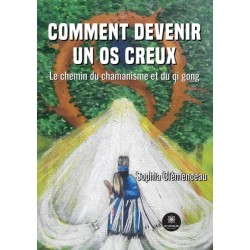 Comment devenir un os creux: Le chemin du chamanisme et du qi gong