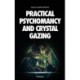 Practical Psychomancy and Crystal Gazing: A Course of Lessons on The Psychic Phenomena of Distant Sensing, Clairvoyance, Psychometry, Crystal Gazing, Etc.