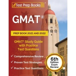 GMAT Prep Book 2021 and 2022: GMAT Study Guide with Practice Test Questions [6th Edition Exam Review]