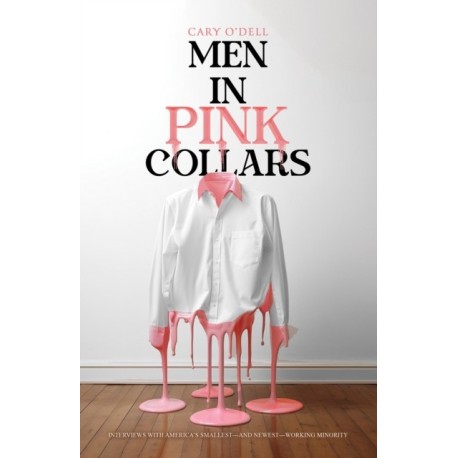 Men in Pink Collars: Interviews with America’s Smallest—and Newest—Working Minority