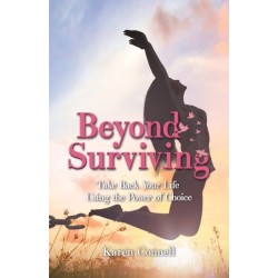 Beyond Surviving: Take Back Your Life Using the Power of Choice