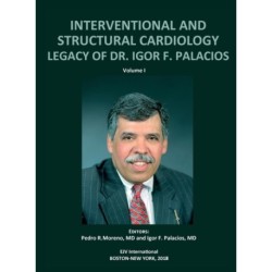 INTERVENTIONAL AND STRUCTURAL CARDIOLOGY. Legacy of Dr. Igor F. Palacios, Vol I