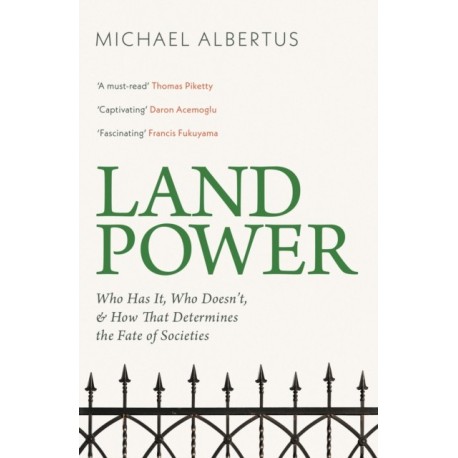 Land Power: Who Has It, Who Doesn't, and How That Determines the Fate of Societies
