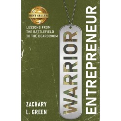 Warrior Entrepreneur: Lessons From The Battlefield To The Boardroom