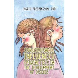 Consciousness Influences Epigenetics in the Development of Disease