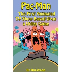 Pac-Man (hardback): The First Animated TV Show Based Upon a Video Game