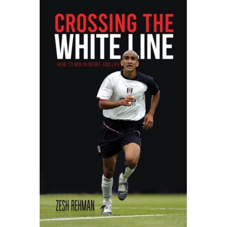 Crossing the White Line: How to Win in Sport and Life
