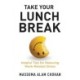 Take Your Lunch Break: Helpful Tips for Relieving Work-Related Stress