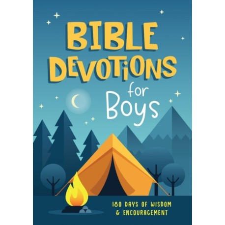 Bible Devotions for Boys: 180 Days of Wisdom and Encouragement
