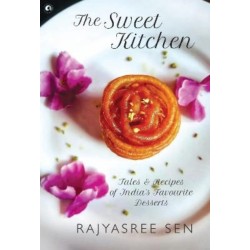 The Sweet Kitchen: Tales and Recipes of India's Favourite Desserts