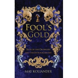 Fool’s Gold: Tales of the Ordinary and the Extraordinary