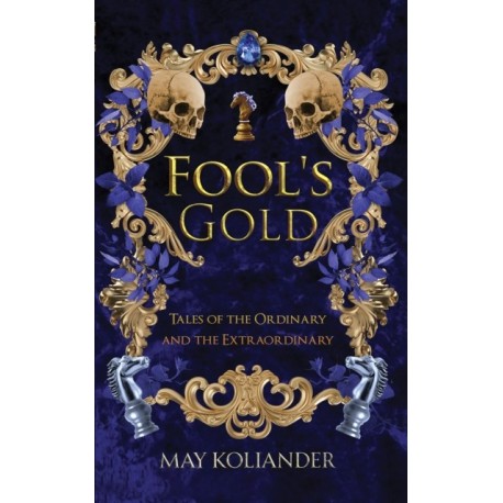 Fool’s Gold: Tales of the Ordinary and the Extraordinary