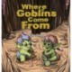 Where Goblins Come From