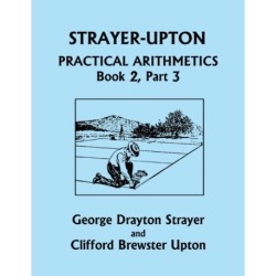 Strayer-Upton Practical Arithmetics BOOK 2, Part 3 (Yesterday's Classics)