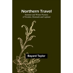 Northern Travel: Summer and Winter Pictures of Sweden, Denmark and Lapland