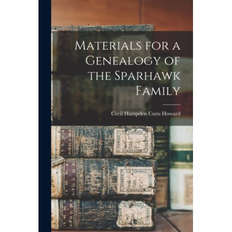 Materials for a Genealogy of the Sparhawk Family