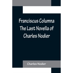 Franciscus Columna The Last Novella of Charles Nodier