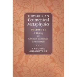 Towards an Ecumenical Metaphysics, Volume 2: A History of Christian Ecumenical Consciousness