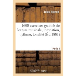 1600 Exercices Gradues de Lecture Musicale, Intonation, Rythme, Tonalite. Partie 1
