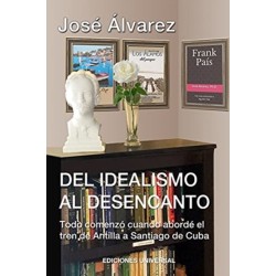 DEL IDEALISMO AL DESENCANTO.Todo comenzo cuando aborde el tren de Antilla a Santiago de Cuba.